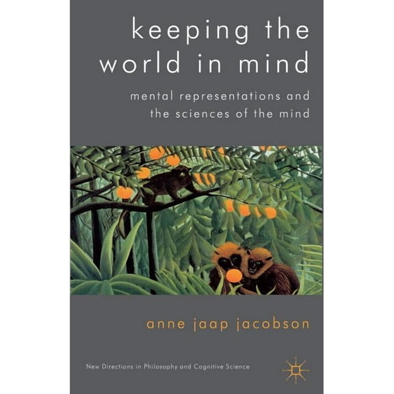 New Directions in Philosophy and Cogniti Keeping the World in Mind: Mental Representations and the Sciences of the Mind, (Hardcover)