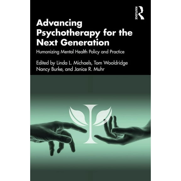 Advancing Psychotherapy for the Next Generation: Humanizing Mental Health Policy and Practice, (Paperback)
