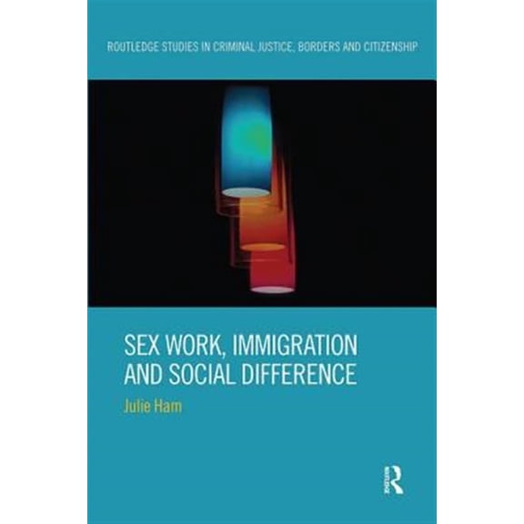 Pre-Owned Routledge Studies in Criminal Justice, B Sex Work, Immigration and Social Difference, (Paperback)