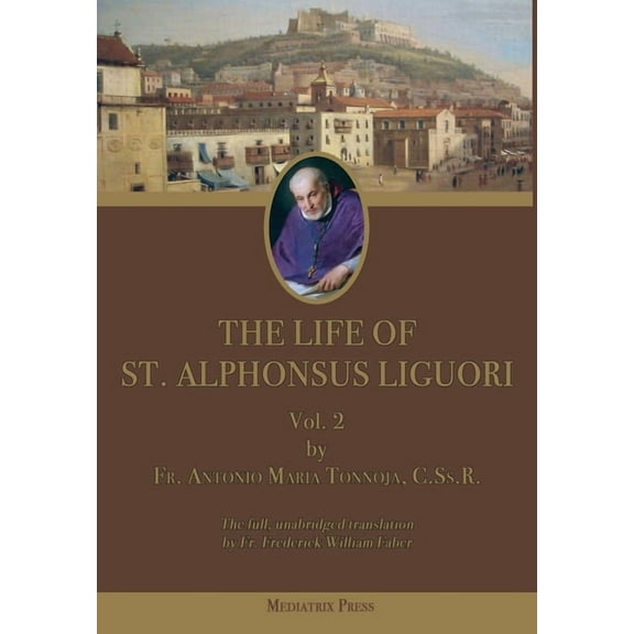 The Life of St. Alphonsus Liguori: Vol. 2, (Hardcover)
