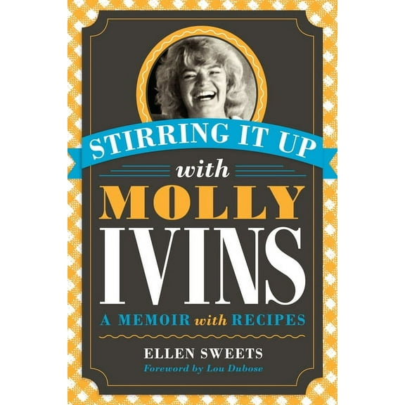 Stirring It Up with Molly Ivins: A Memoir with Recipes, (Paperback)