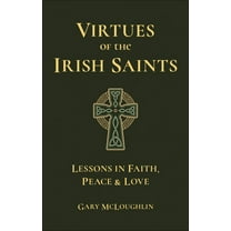 Virtues of the Irish Saints: A Journey of Faith, Peace and Love, (Hardcover)