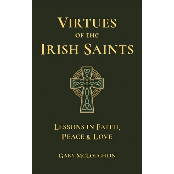 Virtues of the Irish Saints: A Journey of Faith, Peace and Love, (Hardcover)