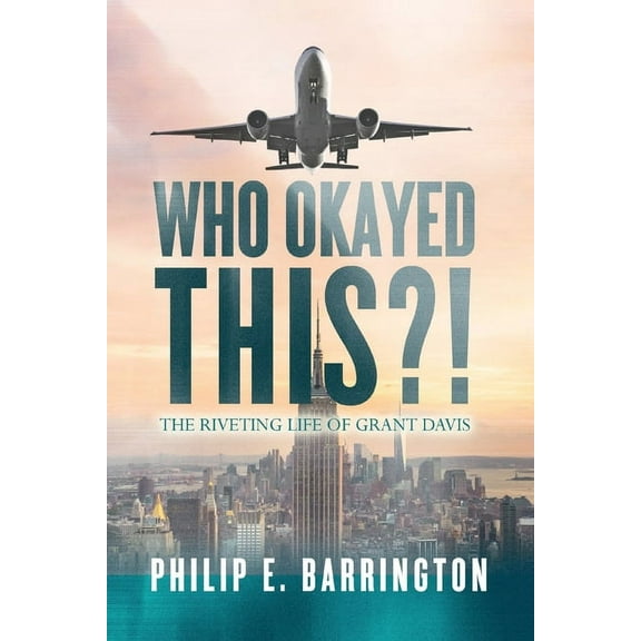 Who Okayed This?! The Riveting Life of Grant Davis, (Paperback)