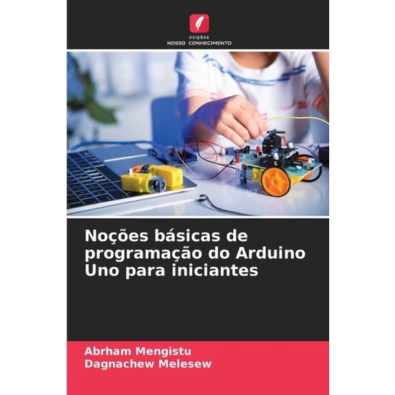 NoÃ§Ãµes bÃ¡sicas de programaÃ§Ã£o do Arduino Uno para iniciantes, (Paperback)