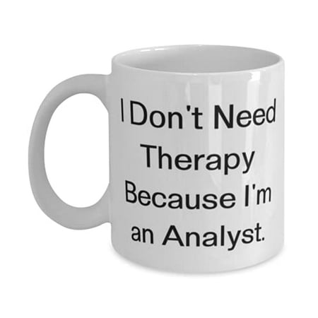 

Reusable Analyst 11oz Mug I Don t Need Therapy Because I m an Analyst Gifts F Cowkers Present From Team Leader Cup F Analyst
