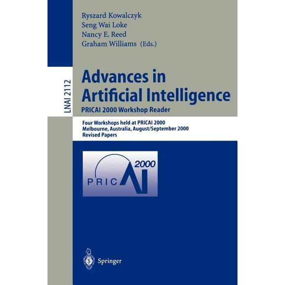 Advances in Artificial Intelligence. Pricai 2000 Workshop Reader: Four Workshops Held at Pricai 2000, Melbourne, Austral, (Paperback)