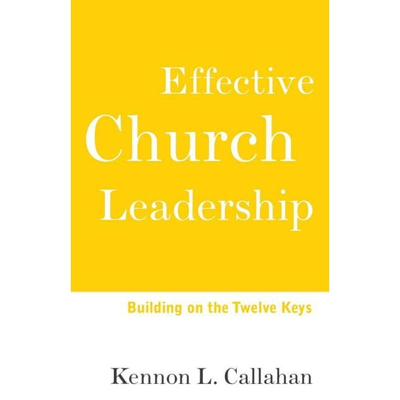 Effective Church Leadership: Building on the Twelve Keys, (Paperback)