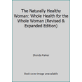 thumbnail image 1 of Pre-Owned The Naturally Healthy Woman: Whole Health for the Whole Woman (Revised & Expanded Edition) (Paperback) 1892513137 9781892513137, 1 of 1