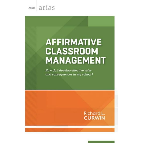ASCD Arias Affirmative Classroom Management: How Do I Develop Effective Rules and Consequences in My School?, (Paperback)