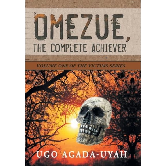 Omezue, the Complete Achiever: Volume One of the Victims Series