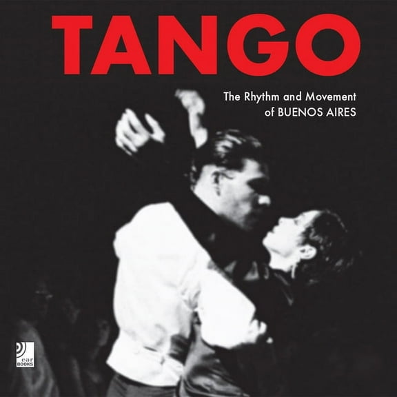 Tango : The Rhythm and Movement of Buenos Aires (Hardcover)