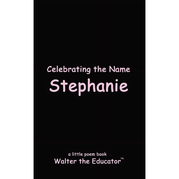 The Poetry of First Names Book Celebrating the Name Stephanie, (Paperback)