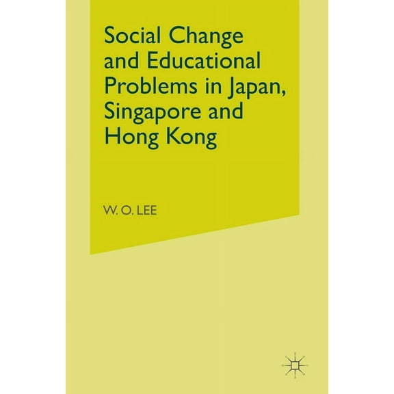 Social Change and Educational Problems in Japan, Singapore and Hong Kong, (Paperback)