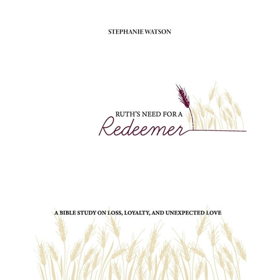The Table Ruth's Need for a Redeemer: A Bible Study on Loss, Loyalty, and Unexpected Love, (Paperback)