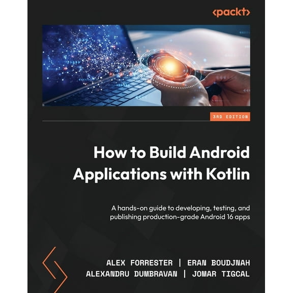 How to Build Android Applications with Kotlin - Third Edition: A hands-on guide to developing, testing, and publishing p, (Paperback)