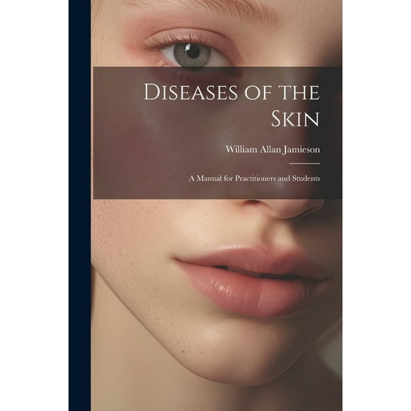 Diseases of the Skin: A Manual for Practitioners and Students