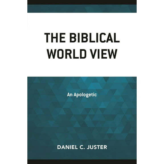 Biblical World View: An Apologetic, (Paperback)