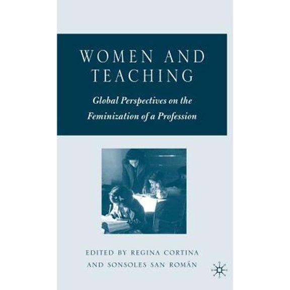 Pre-Owned Women and Teaching: Global Perspectives on the Feminization of a Profession (Hardcover) by R Cortina, S San Romn