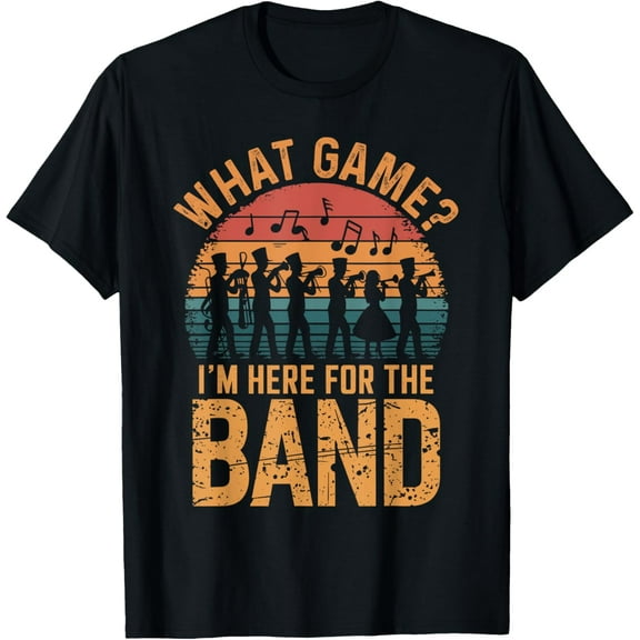 What Game? I'm Here For The Band Marching Band T-Shirt