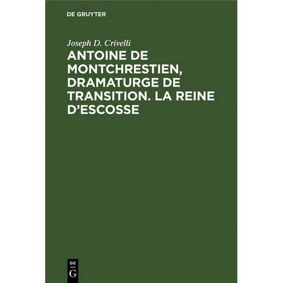 Antoine de Montchrestien, dramaturge de transition. La Reine d'Escosse, (Hardcover)