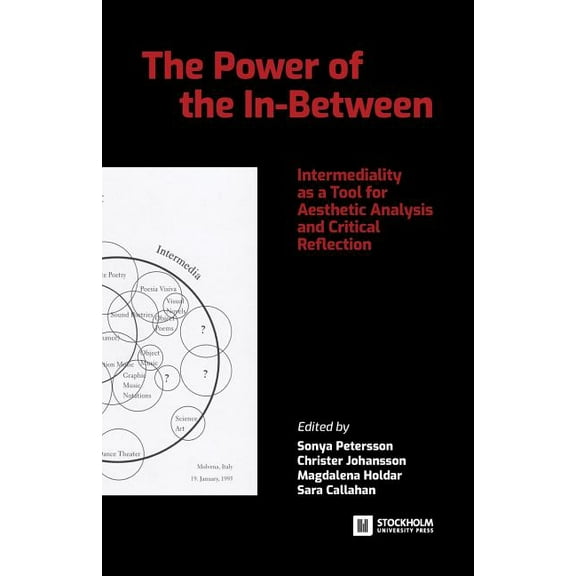 The Power of the In-Between: Intermediality as a Tool for Aesthetic Analysis and Critical Reflection, (Paperback)