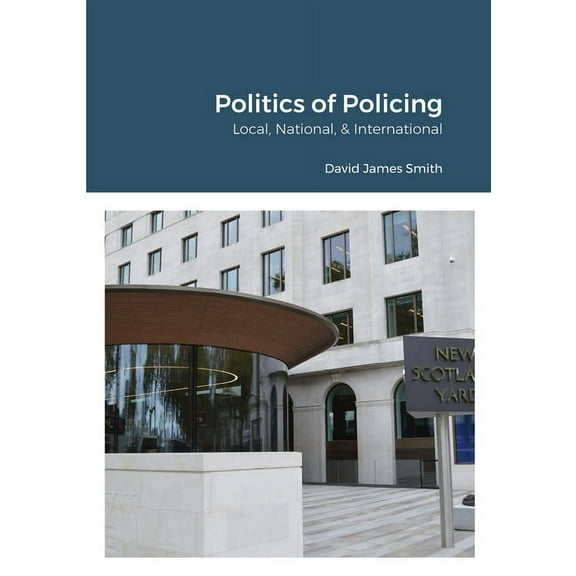 Politics of Policing: Local, National, International, (Paperback)