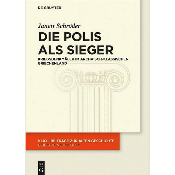 Klio / Beihefte. Neue Folge Die Polis ALS Sieger: Kriegsdenkmäler Im Archaisch-Klassischen Griechenland, Book 32, (Hardcover)