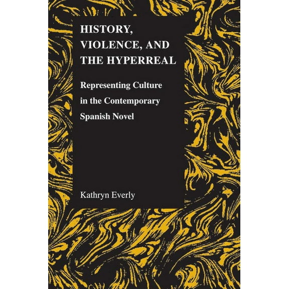 Purdue Studies in Romance Literatures: History, Violence, and the Hyperreal: Representing Culture in the Contemporary Spanish Novel (Paperback)