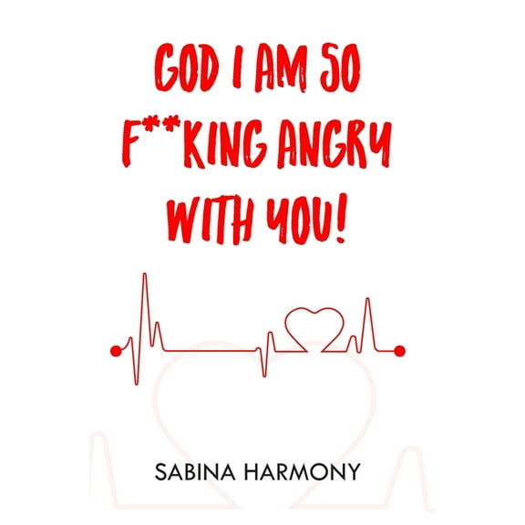 God I Am So F**king Angry with You!, (Hardcover)
