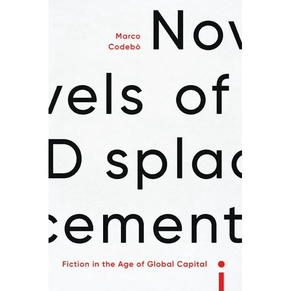 Novels of Displacement: Fiction in the Age of Global Capital, (Hardcover)