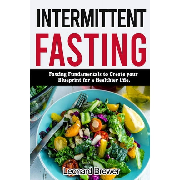 Intermittent Fasting: Fasting fundamentals to create your blueprint for a healthier life (Paperback)