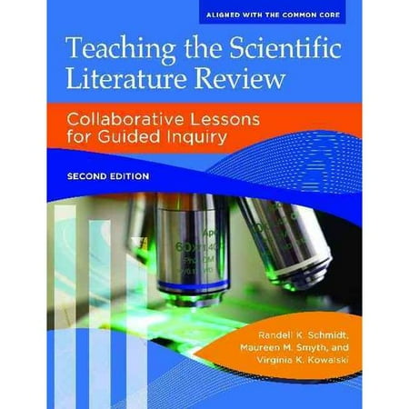 Teaching the Scientific Literature Review: Collaborative Lessons for Guided Inquiry Teaching the Scientific Literature Review: Collaborative Lessons for Guided Inquiry