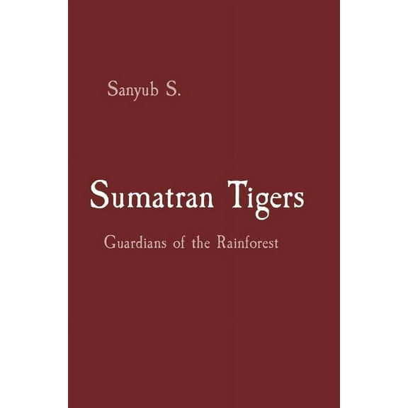 Sumatran Tigers: Guardians of the Rainforest, (Paperback)