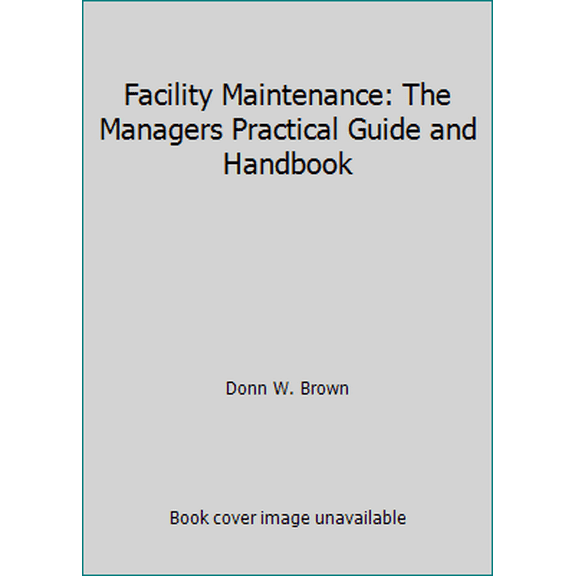 Pre-Owned Facility Maintenance: The Managers Practical Guide and Handbook (Hardcover) 0814403220 9780814403228
