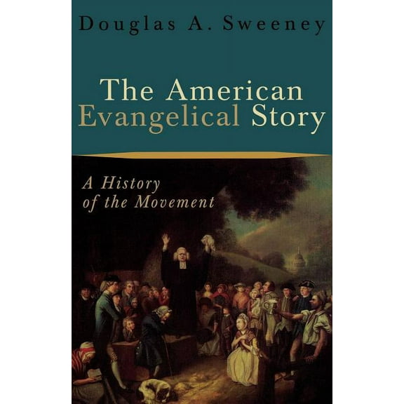 The American Evangelical Story: A History of the Movement, (Paperback)
