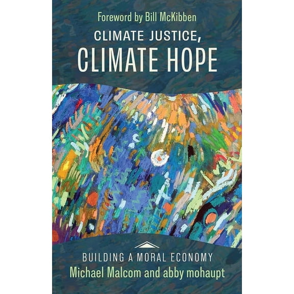 Building a Moral Economy Climate Justice, Climate Hope, (Paperback)