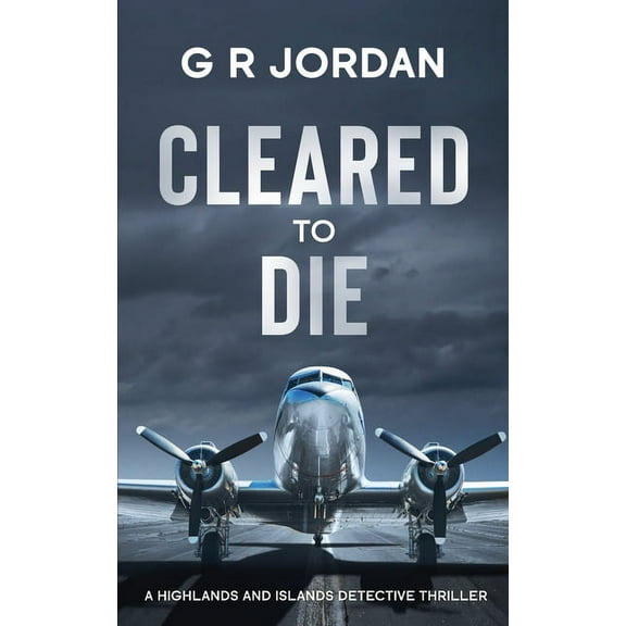 Highlands and Islands Cleared to Die: A Highlands and Islands Detective Thriller, Book 18, (Paperback)