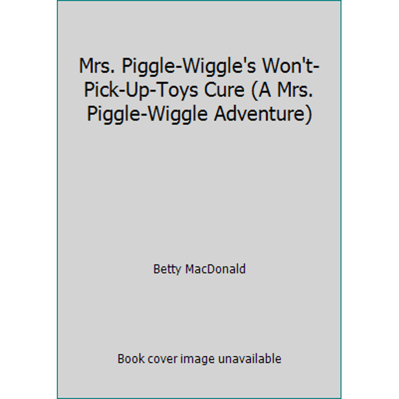 Pre-Owned Mrs. Piggle-Wiggle's Won't-Pick-Up-Toys Cure (A Mrs. Piggle-Wiggle Adventure) (Paperback) 0590510436 9780590510431