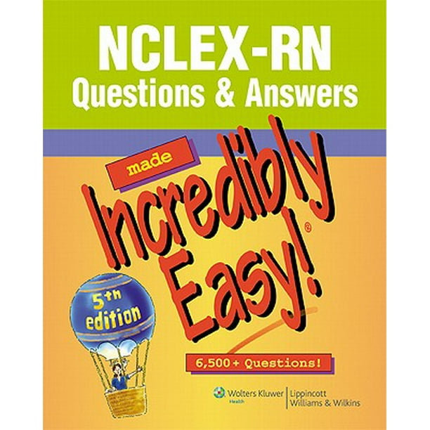 NCLEXRN Questions & Answers Made Incredibly Easy! 6,500+ Questions!