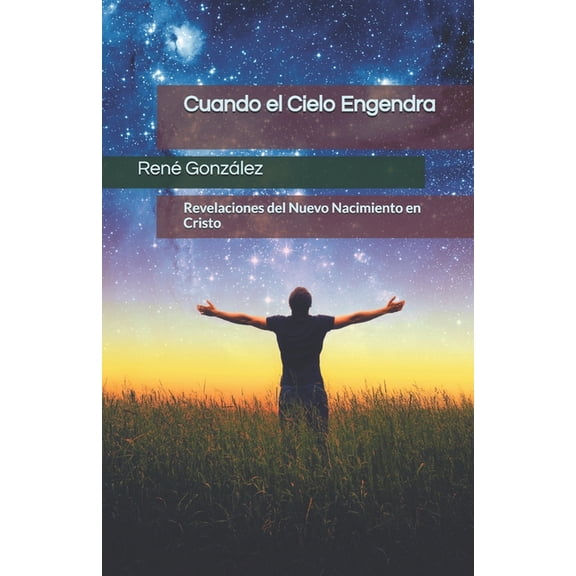 Escuela del Espíritu Cuando el Cielo Engendra: Revelaciones del Nuevo Nacimiento en Cristo, (Paperback)