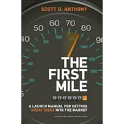 Pre-owned First Mile : A Launch Manual for Getting Great Ideas into the Market, Hardcover by Anthony, Scott D., ISBN 1422171760, ISBN-13 9781422171769