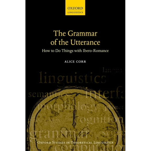 Oxford Studies in Theoretical Linguistic The Grammar of the Utterance: How to Do Things with Ibero-Romance, (Hardcover)