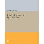 Princeton Legacy Library: Greek Mythology in Byzantine Art (Paperback)