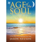 Age of the Soul: A New Way of Living from Your Soul (Hardcover)