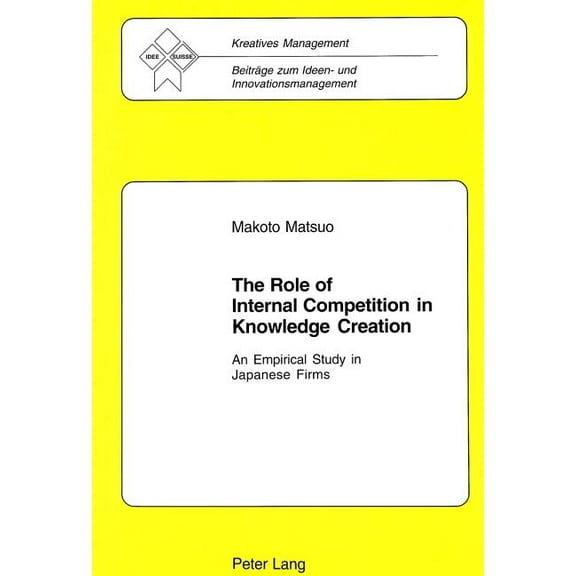Kreatives Management: The Role of Internal Competition in Knowledge Creation (Paperback)