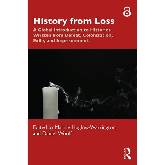 History from Loss: A Global Introduction to Histories written from defeat, colonization, exile, and imprisonment, (Paperback)
