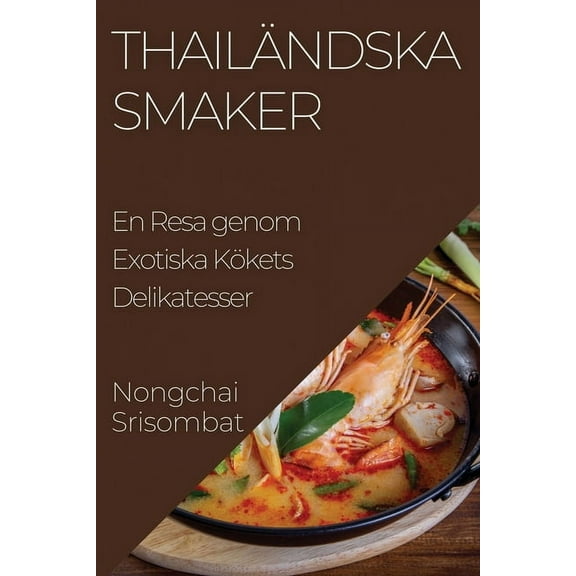 ThailÃ¤ndska Smaker: En Resa genom Exotiska KÃ¶kets Delikatesser, (Paperback)