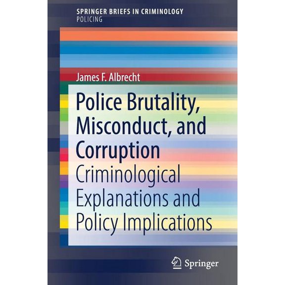 Police Brutality, Misconduct, and Corruption: Criminological Explanations and Policy Implications, (Paperback)