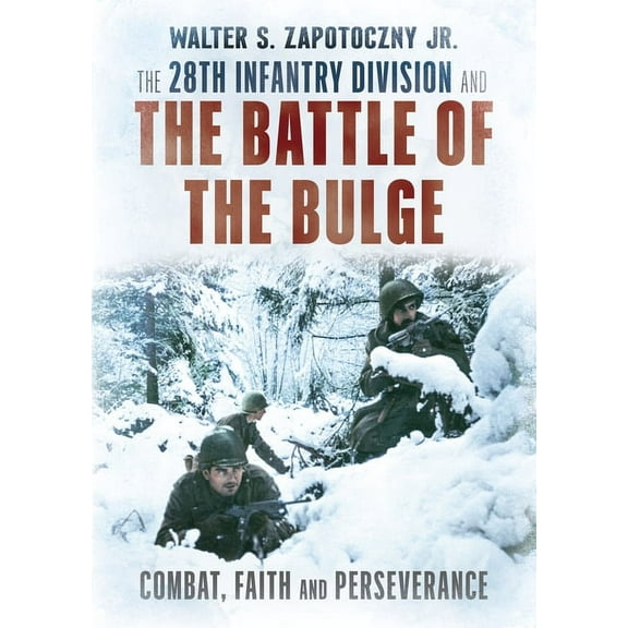 The 28th Infantry Division and the Battle of the Bulge: Combat, Faith, and Perseverance, (Hardcover)
